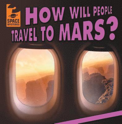 Emily Mahoney - How Will People Travel to Mars?, Inbunden