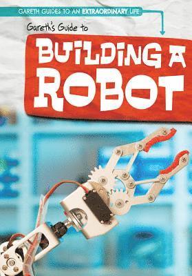 Therese M. Shea - Gareth's Guide to Building a Robot, Inbunden