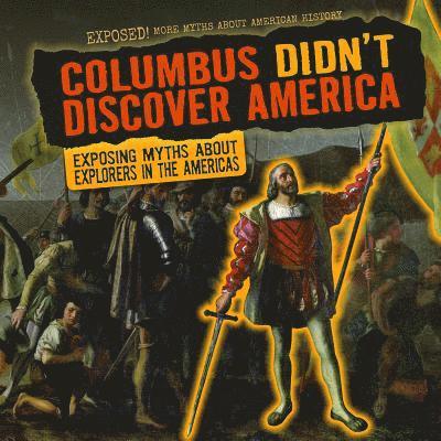 Janey Levy - Columbus Didn't Discover America: Exposing Myths about Explorers in the Americas, Inbunden