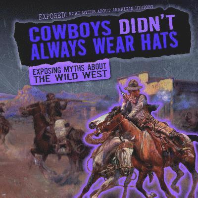 Jill Keppeler - Cowboys Didn't Always Wear Hats: Exposing Myths about the Wild West, Inbunden