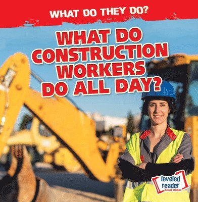 Emily Mahoney - What Do Construction Workers Do All Day?, Inbunden