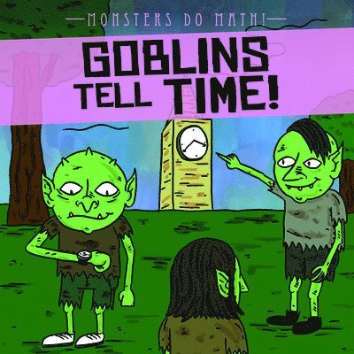 Therese M. Shea - Goblins Tell Time!, Inbunden