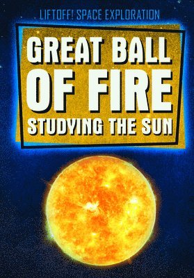 Jonathan Bard, Mariel Bard - Great Ball of Fire: Studying the Sun, Inbunden