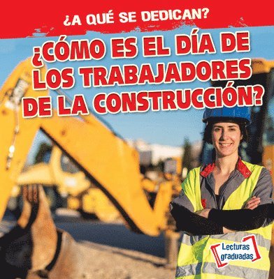 Emily Mahoney - ¿Cómo Es El Día de Los Trabajadores de la Construcción? (What Do Construction Workers Do All Day?), Inbunden