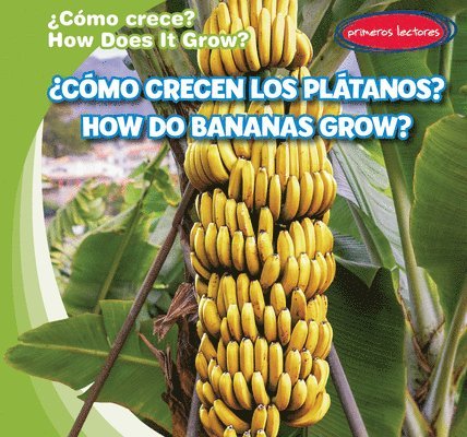 Kathleen Connors - ¿Cómo Crecen Los Plátanos? / How Do Bananas Grow?, Inbunden