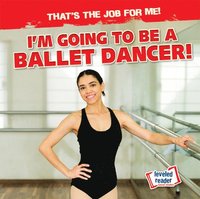 bokomslag I'm Going to Be a Ballet Dancer!