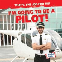 bokomslag I'm Going to Be a Pilot!