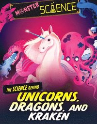 bokomslag The Science Behind Unicorns, Dragons, and Kraken