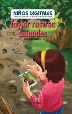 Miriam Phillips - Taylor Rastrea Animales: Recabar Datos (Taylor Tracks Animals: Collecting Data), Inbunden