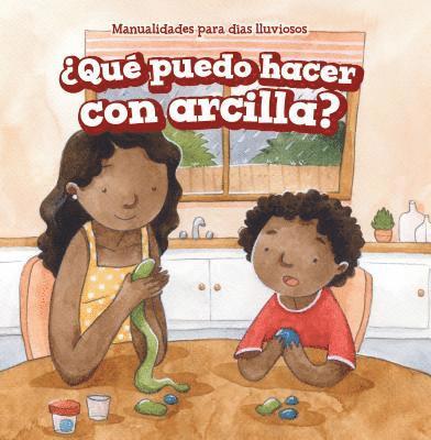 Kaylee Gilmore - ¿Qué Puedo Hacer Con Arcilla? (What Can I Make with Clay?), Inbunden