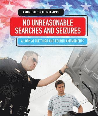 Rachael Morlock - No Unreasonable Searches and Seizures: A Look at the Third and Fourth Amendments, Inbunden