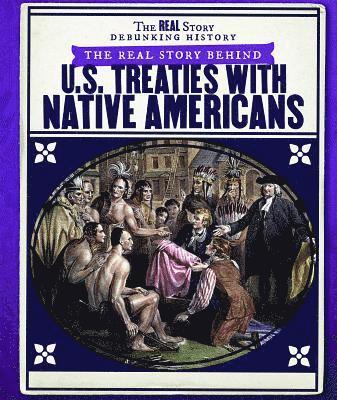 Sarah Machajewski - The Real Story Behind U.S. Treaties with Native Americans, Häftad