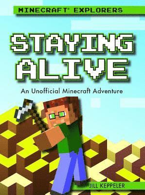 Jill Keppeler - Staying Alive: An Unofficial Minecraft(r) Adventure, Inbunden