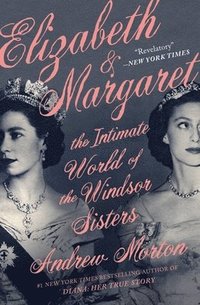 bokomslag Elizabeth & Margaret: The Intimate World of the Windsor Sisters