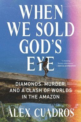 bokomslag When We Sold God's Eye: Diamonds, Murder, and a Clash of Worlds in the Amazon