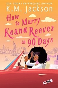 bokomslag How to Marry Keanu Reeves in 90 Days
