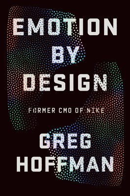 Emotion by Design: Creative Leadership Lessons from a Life at Nike 1