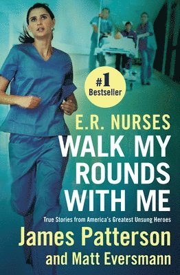 bokomslag E.R. Nurses: Walk My Rounds with Me: True Stories from America's Greatest Unsung Heroes