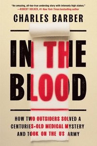 bokomslag In the Blood: How Two Outsiders Solved a Centuries-Old Medical Mystery and Took on the US Army