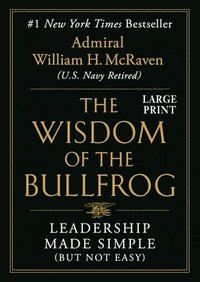 bokomslag The Wisdom of the Bullfrog: Leadership Made Simple (But Not Easy)