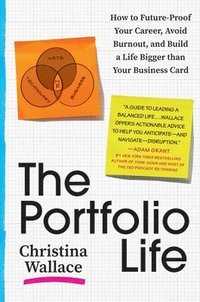 bokomslag The Portfolio Life: How to Future-Proof Your Career, Avoid Burnout, and Build a Life Bigger Than Your Business Card