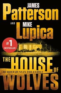 bokomslag The House of Wolves: Bolder Than Yellowstone or Succession, Patterson and Lupica's Power-Family Thriller Is Not to Be Missed