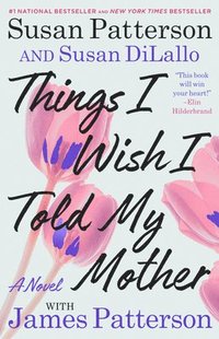 bokomslag Things I Wish I Told My Mother: The Perfect Mother-Daughter Book Club Read