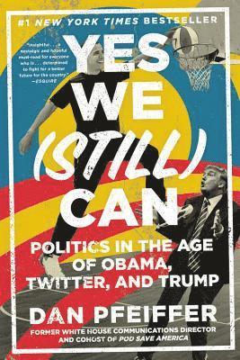 bokomslag Yes We (Still) Can: Politics in the Age of Obama, Twitter, and Trump