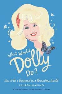 bokomslag What Would Dolly Do?: How to Be a Diamond in a Rhinestone World