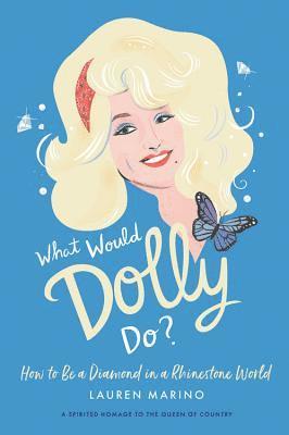 Lauren Marino - What Would Dolly Do?: How to Be a Diamond in a Rhinestone World, Inbunden