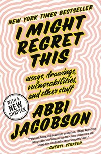 bokomslag I Might Regret This: Essays, Drawings, Vulnerabilities, and Other Stuff