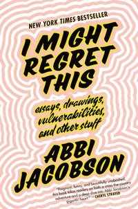 bokomslag I Might Regret This: Essays, Drawings, Vulnerabilities, and Other Stuff