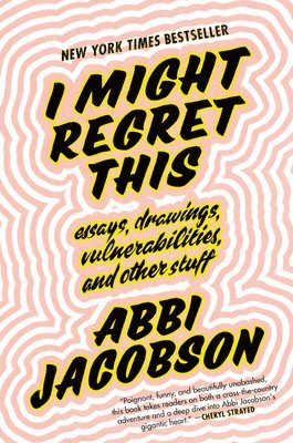 bokomslag I Might Regret This: Essays, Drawings, Vulnerabilities, and Other Stuff