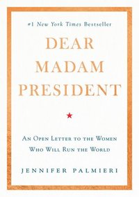 bokomslag Dear Madam President: An Open Letter to the Women Who Will Run the World