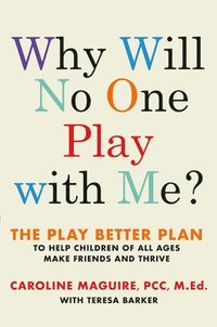 bokomslag Why Will No One Play with Me?: The Play Better Plan to Help Children of All Ages Make Friends and Thrive