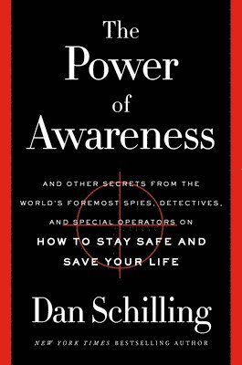 bokomslag The Power of Awareness : And Other Secrets from the World's Foremost Spies, Detectives, and Special Operators on How to Stay Safe and Save Your Life