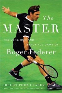 bokomslag The Master: The Long Run and Beautiful Game of Roger Federer