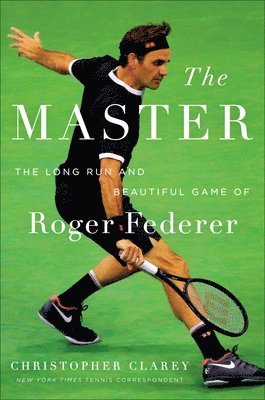 bokomslag The Master: The Long Run and Beautiful Game of Roger Federer