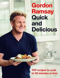 bokomslag Gordon Ramsay Quick and Delicious: 100 Recipes to Cook in 30 Minutes or Less