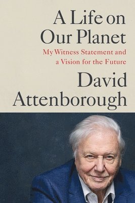 David Attenborough - A Life on Our Planet: My Witness Statement and a Vision for the Future, Häftad