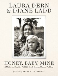 bokomslag Honey, Baby, Mine: A Mother and Daughter Talk Life, Death, Love (and Banana Pudding)