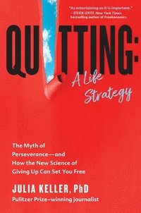 bokomslag Quitting: A Life Strategy: The Myth of Perseverance--And How the New Science of Giving Up Can Set You Free