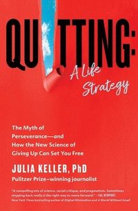 bokomslag Quitting: A Life Strategy: The Myth of Perseverance--And How the New Science of Giving Up Can Set You Free