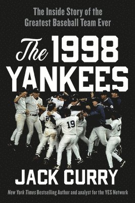 Jack Curry - The 1998 Yankees: The Inside Story of the Greatest Baseball Team Ever, Häftad