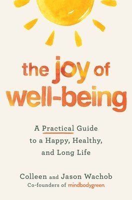 bokomslag The Joy of Well-Being: A Practical Guide to a Happy, Healthy, and Long Life