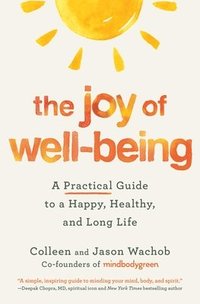 bokomslag The Joy of Well-Being: A Practical Guide to a Happy, Healthy, and Long Life