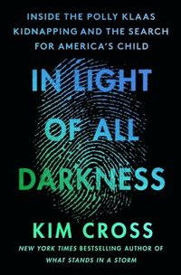 bokomslag In Light of All Darkness: Inside the Polly Klaas Kidnapping and the Search for America's Child