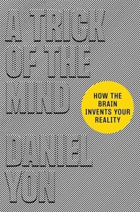 bokomslag A Trick of the Mind: How the Brain Invents Your Reality