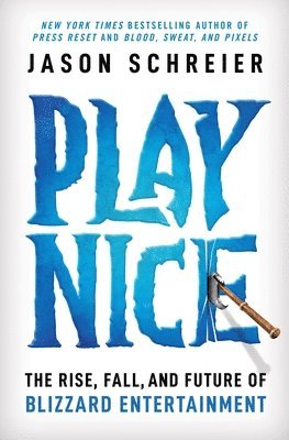 Play Nice: The Rise, Fall, and Future of Blizzard Entertainment 1