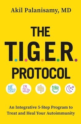 bokomslag The Tiger Protocol: An Integrative, 5-Step Program to Treat and Heal Your Autoimmunity